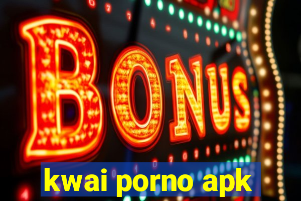 kwai porno apk